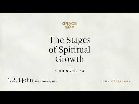 The Stages of Spiritual Growth (1 John 2:12–14) [Audio Only]