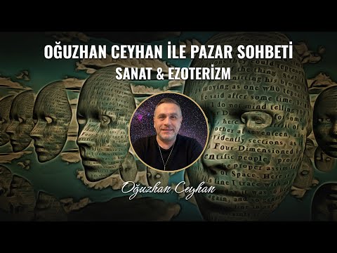 Oğuzhan Ceyhan ile Pazar Sohbeti: Sanat ve Ezoterizm