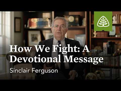 How We Fight: A Devotional Message by Sinclair Ferguson