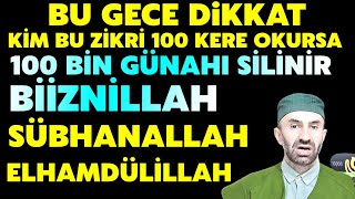 Bu Gece Dikkat! Kim bu zikri 100 kere okursa yüz bin günahı silinir biiznillah! Sübhanallah