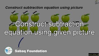 Construct subtraction equation using given picture