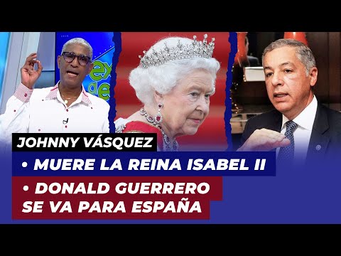 Muere la reina Isabel II de Inglaterra, Donald Guerrero se va para España, volverá?