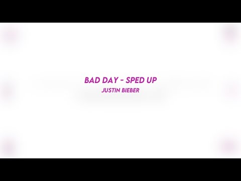 bad day - justin bieber (sped up)