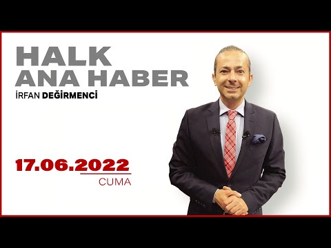 #CANLI | İrfan Değirmenci ile Halk Ana Haber | 17 Haziran 2022 | #HalkTV