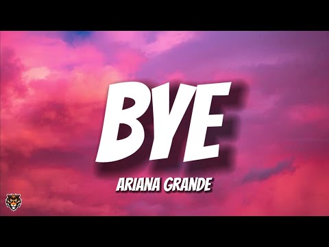 Ariana Grande - bye (Lyrics)