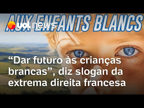 Extrema direita francesa choca com slogan: 'Vamos dar um futuro às crianças brancas'