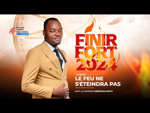 FINIR FORT2024/ LE FEU NE S'ÉTEINDRA PAS / JOUR 1/ AVEC LE PASTEUR CHRISTIAN MPOYI