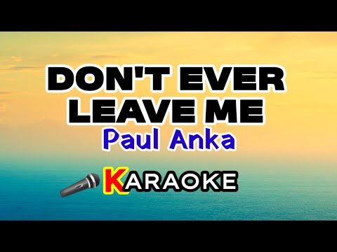 Don’t Ever Leave Me – Paul Anka (Karaoke Version)