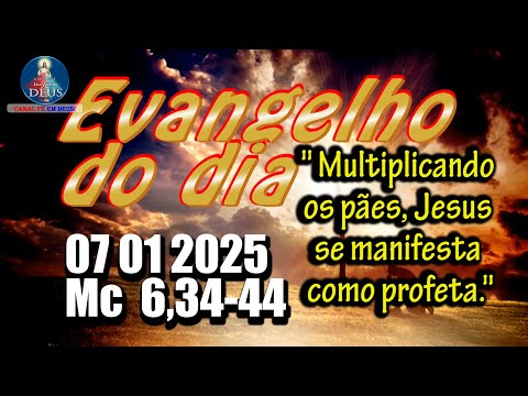 EVANGELHO DO DIA 07/01/2025 COM REFLEXÃO. Evangelho (Mc  6,34-44)