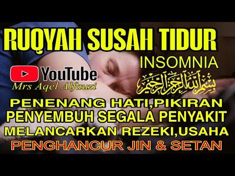 Ruqyah Susah Tidur, Pengantar Tidur, Penenang Hati & Pikiran, Pelindung Dari Jin & Setan