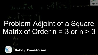 Problem-Adjoint of a Square Matrix of Order n = 3 or n > 3