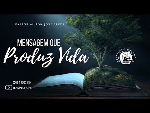 MENSAGEM QUE PRODUZ VIDA - PASTOR AILTON JOSÉ ALVES 12/09/2024 IEADPE