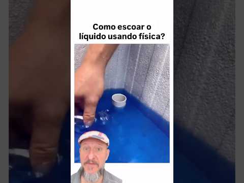 Como escoar esse líquido usando física?