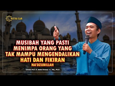 INILAH BAHAYA JIKA TIDAK MAMPU MENGENDALIKAN HATI DAN FIKIRAN. Ustadz Abdul Somad