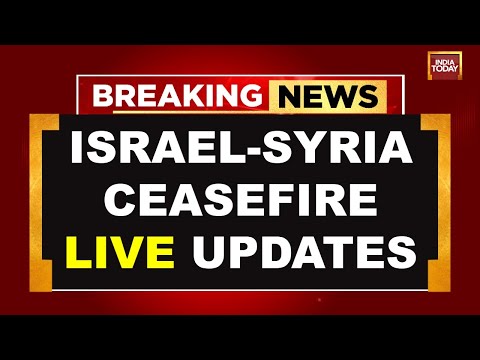 Israel-Syria Ceasefire News LIVE: US Announces Israel-Syria Ceasefire |World News | India Today LIVE