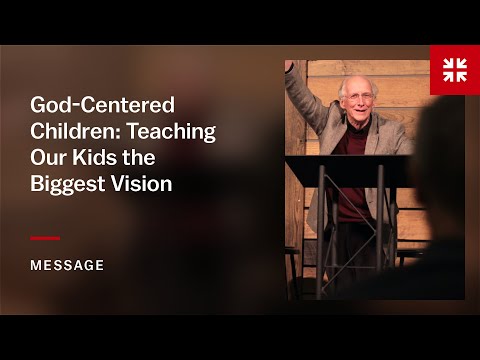 God-Centered Children: Teaching Our Kids the Biggest Vision