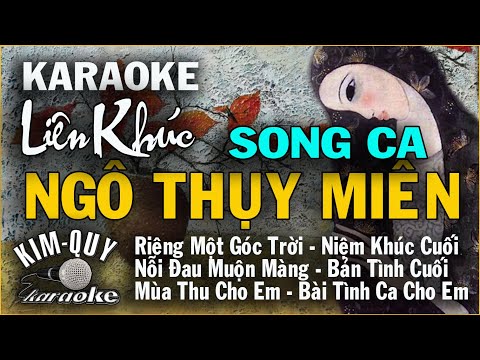 KARAOKE  Liên Khúc NGÔ THỤY MIÊN Song Ca Nỗi Đau Muộn Màng-Niệm Khúc Cuối-Riêng Một Góc Trời v..v…