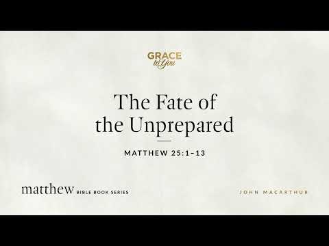 The Fate of the Unprepared (Matthew 25:1–13) [Audio Only]