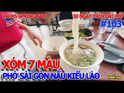 BẤT NGỜ - TÔ PHỞ SÀI GÒN "KIỂU LÀO" NGAY XÓM BẢY MÀU ĂN CHƠI NỔI TIẾNG NAM CALIFORNIA - PALM SPRINGS