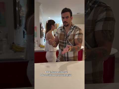 SUA MULHER É OBCECADA EM ARRUMAÇÃO
