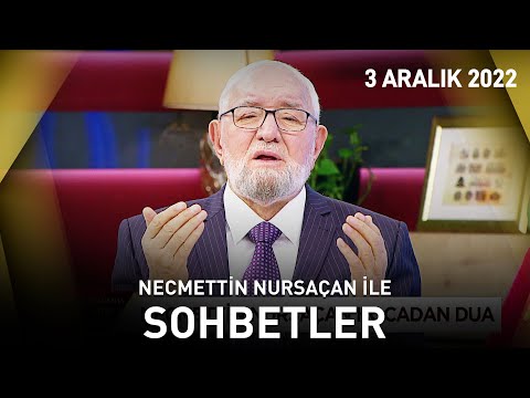 Necmettin Nursaçan'la Sohbetler - 3 Aralık 2022