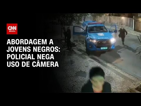 ​Abordagem a jovens negros: policial nega uso de câmera | CNN NOVO DIA