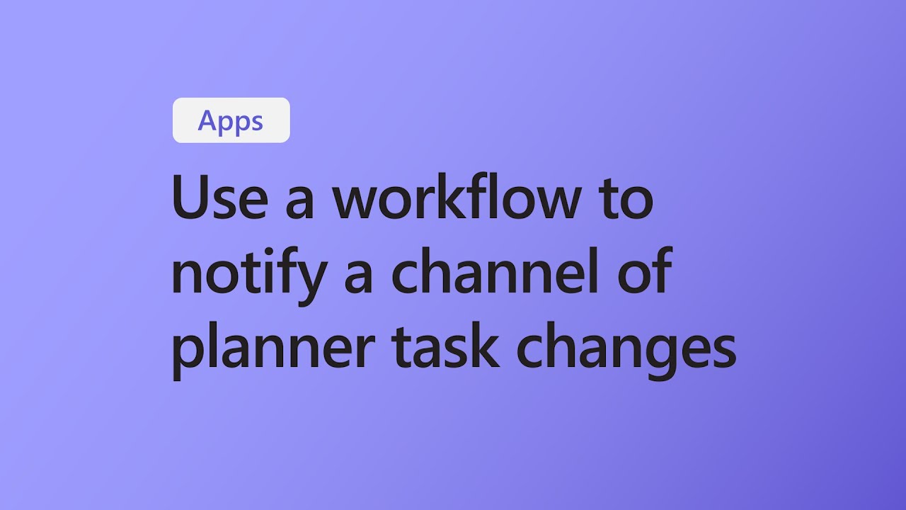 Use Workflows to Notify a Channel of a Task Change in Microsoft Teams