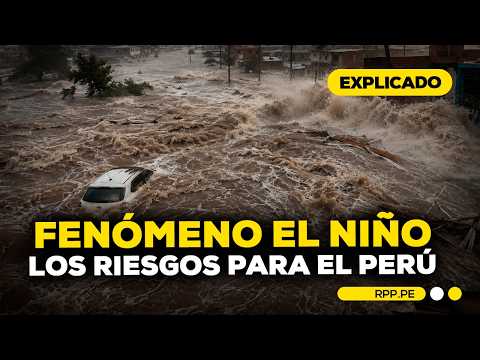 Fenómeno El Niño: especialistas explican posibles riesgos y consecuencias