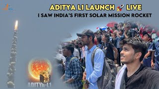 I Saw Aditya L1 Rocket Launch LIVE  | India’s First Sun Mission