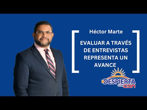 Héctor Marte: Evaluar a través de entrevistas representa un avance en RD