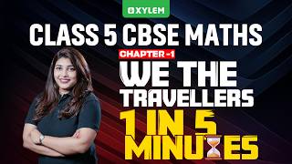 Class 5 CBSE Maths | Chapter 1: We the Travellers – 1 | Complete Revision in 5 Minutes