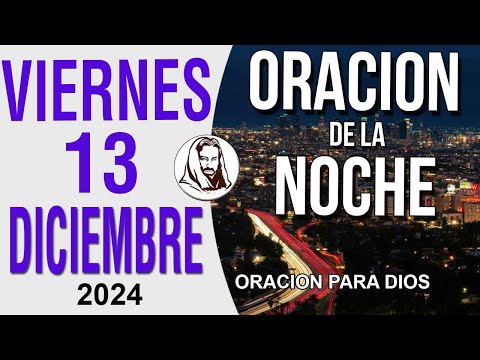 Oración de la Noche de Viernes 13 de Diciembre del 2024