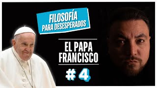 'Filosofía para deseperados' Episodio #4 EL PAPA FRANCISCO. Podcast Filosofía. Juan Denis. Bergoglio