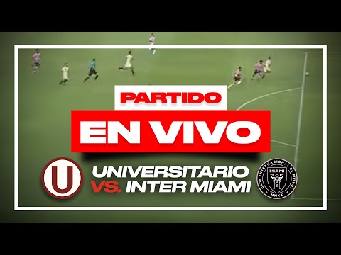 UNIVERSITARIO 0 (4) - (5) 0 INTER MIAMI | RESUMEN, COMENTARIOS Y POST DEL PARTIDO AMISTOSO