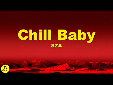 SZA - Chill Baby (Lyrics)