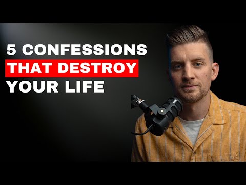 5 confessions that will destroy your life.