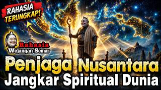 PENJAGA TERSEMBUNYI NUSANTARA || Rahasia Spiritual Indonesia JANGKAR SPIRITUAL Dunia #semarjawa