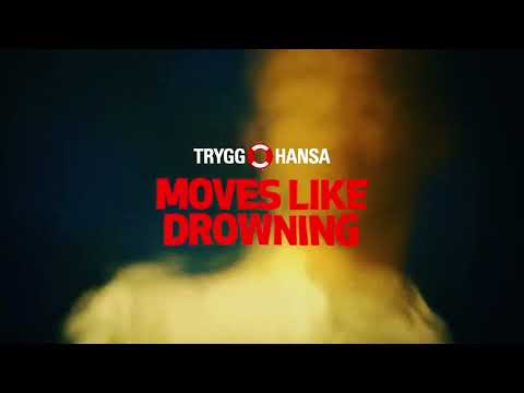 Moves like drowning - Trygg-Hansa