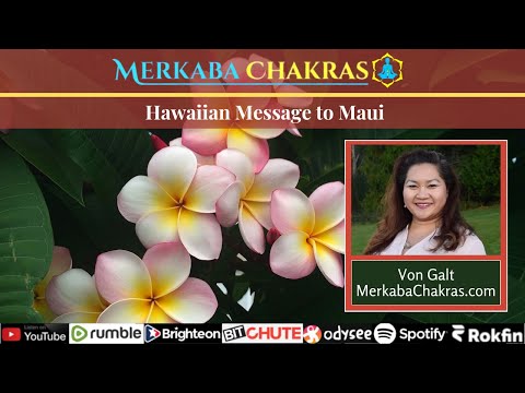 Hawaiian Message to Maui: Merkaba Chakras Podcast #114