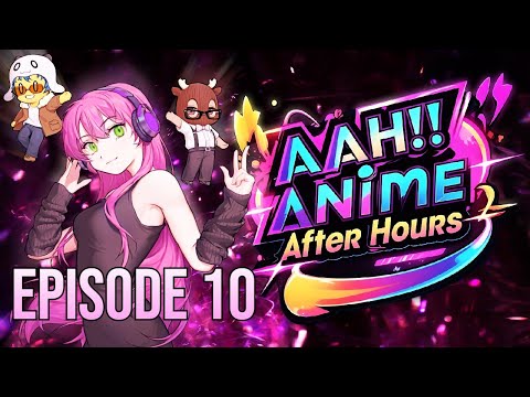 AAH!! Anime After Hours - Just Kidding!!  - EPISODE 10