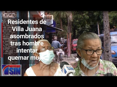 Residentes asombrados tras hombre intentar quemar viva a mujer en Villa Juana