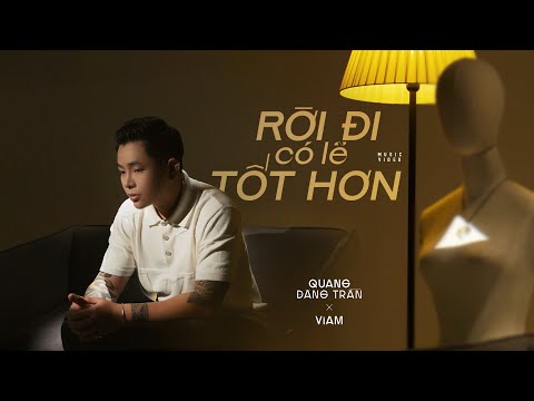 QUANG ĐĂNG TRẦN - RỜI ĐI CÓ LẼ TỐT HƠN | ViAM | Nếu có thêm cơ hội liệu rằng sẽ tốt hơn