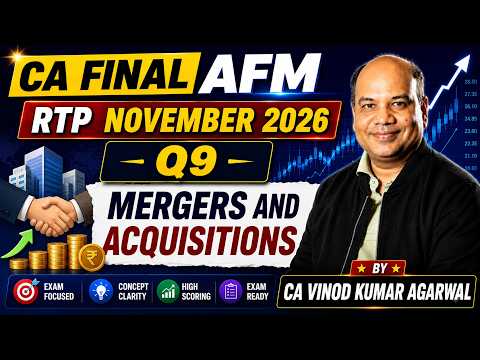 CA Final AFM - RTP November 2026 - Q9 - Mergers and Acquisitions by Vinod Kumar Agarwal Sir