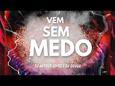 DJ GUUGA - VEM SEM MEDO ( DJ ARTHUR LOPES )