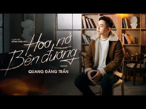 QUANG ĐĂNG TRẦN - HOA NỞ BÊN ĐƯỜNG | MV SING OFFICIAL | ACV ENTERTAINMENT