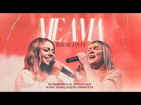 Gabriela Rocha & Kim Walker-Smith - Me Ama/How He Loves