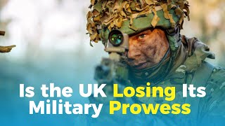 Is the UK Losing Its Military Prowess?