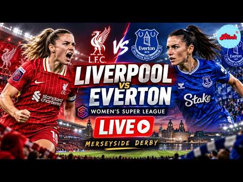 WATCH Liverpool Women vs Everton Women LIVE | Women’s Super League 2026 | Merseyside Derby