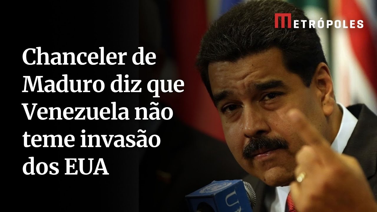 Chanceler de Maduro diz que Venezuela não teme invasão dos EUA