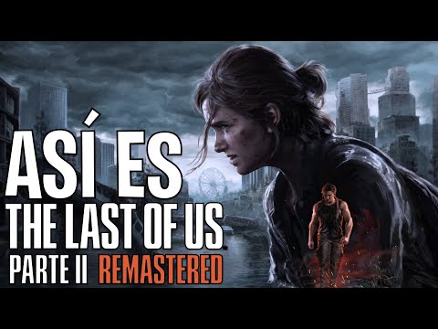 Así es el remaster de The Last Of Us II